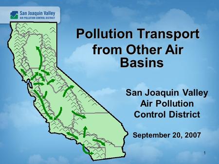 1 Pollution Transport from Other Air Basins San Joaquin Valley Air Pollution Control District September 20, 2007.