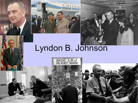 Lyndon B. Johnson. BACKGROUND- -Sworn in November 22, 1963 -Great political background, ambitious and talented -Gave the “treatment”-would research a.