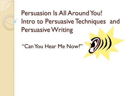 Persuasion Is All Around You
