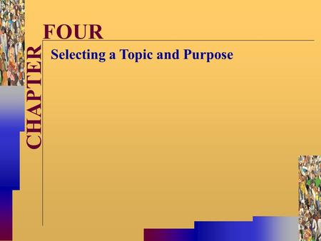McGraw-Hill©Stephen E. Lucas 2001 All rights reserved. CHAPTER FOUR Selecting a Topic and Purpose.
