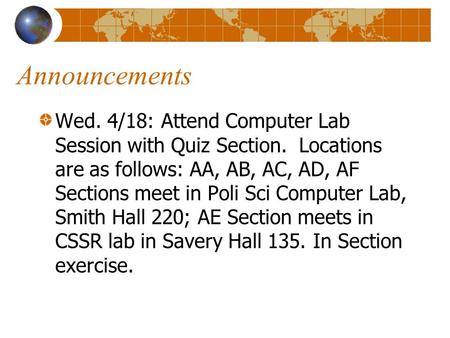 Announcements Wed. 4/18: Attend Computer Lab Session with Quiz Section. Locations are as follows: AA, AB, AC, AD, AF Sections meet in Poli Sci Computer.