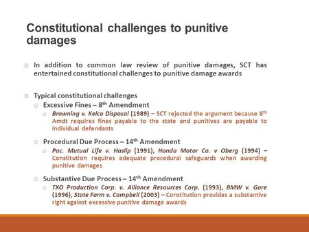 Constitutional challenges to punitive damages o In addition to common law review of punitive damages, SCT has entertained constitutional challenges to.