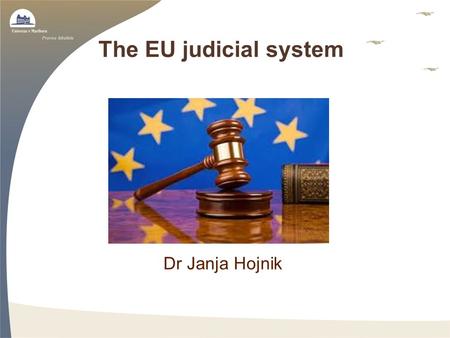 The EU judicial system Dr Janja Hojnik. The Court of Justice of the European Union consists of three courts: –the European Court of Justice (created in.