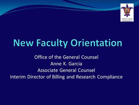 Office of the General Counsel Anne K. Garcia Associate General Counsel Interim Director of Billing and Research Compliance.