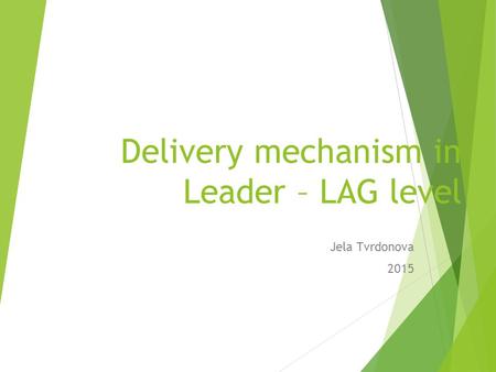 Delivery mechanism in Leader – LAG level Jela Tvrdonova 2015.