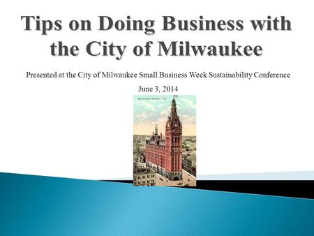 Presented at the City of Milwaukee Small Business Week Sustainability Conference June 3, 2014.