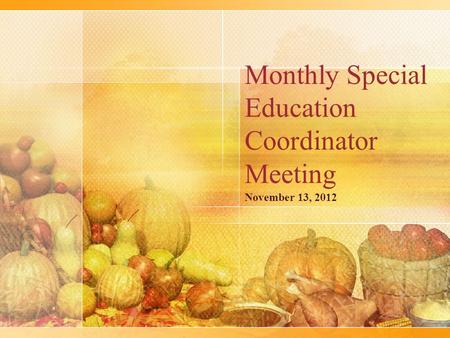 Monthly Special Education Coordinator Meeting November 13, 2012.