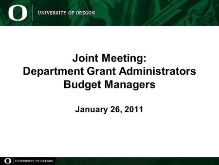 Joint Meeting: Department Grant Administrators Budget Managers January 26, 2011.