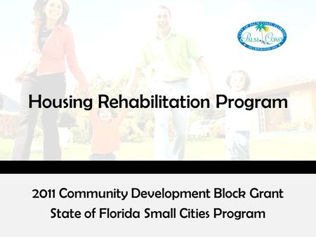 Housing Rehabilitation Program 2011 Community Development Block Grant State of Florida Small Cities Program.