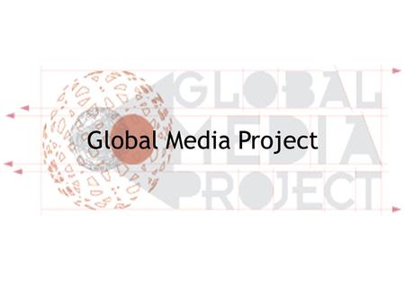 Global Media Project. The Global Media Project The Global Media Project launched at the Watson Institute in 2006 to explore the increasing role of media.