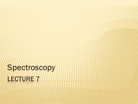 Spectroscopy.  Spectroscopy is the study of the interaction of electromagnetic radiation with matter. There are many forms of spectroscopy, each contributing.