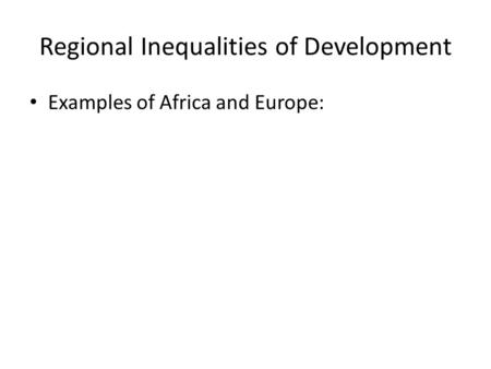 Regional Inequalities of Development Examples of Africa and Europe: