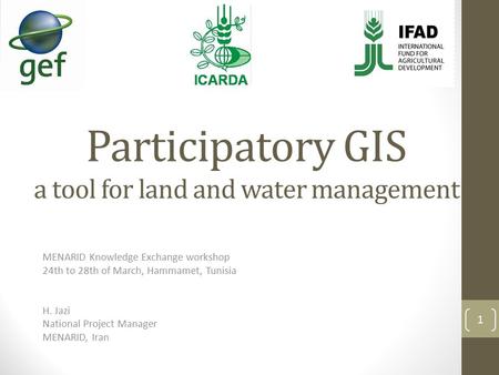 MENARID Knowledge Exchange workshop 24th to 28th of March, Hammamet, Tunisia H. Jazi National Project Manager MENARID, Iran 1 Participatory GIS a tool.