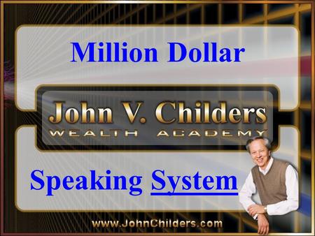 Million Dollar Speaking System. 4 th Stage Of Career 1. Had A Job 2. Made $1,000,000 in 3 years 3. Taught People What Worked 4. Teach You How To Teach.