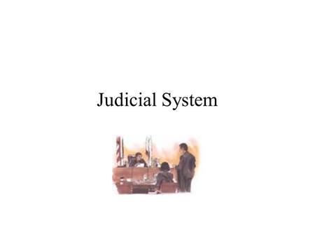 Judicial System State Trial Courts (Superior Courts) State Courts of Appeals State Supreme Court Federal District Courts Federal Courts of Appeals U.S.
