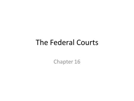 The Federal Courts Chapter 16. Levels of Federal Courts.