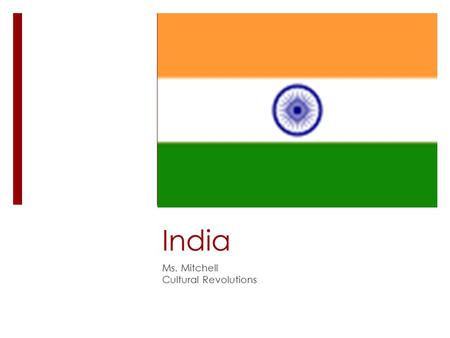 India Ms. Mitchell Cultural Revolutions. India  7 th largest country (land-size)  2 nd largest country (population size) with 1.2 billion people  Most.