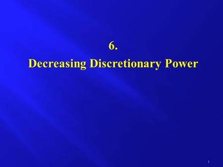 6. Decreasing Discretionary Power 1. Definition of discretionary power Discretionary power is the power to issue a regulatory measure (of general or particular.