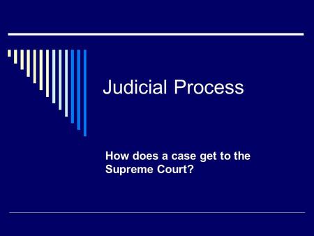 Judicial Process How does a case get to the Supreme Court?
