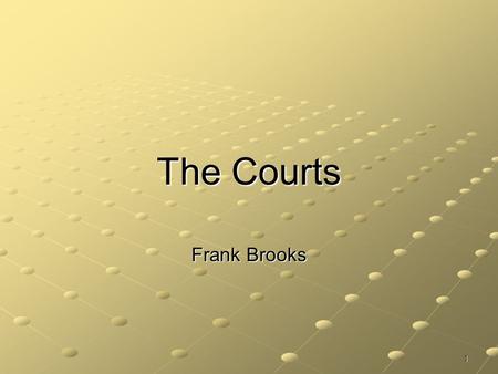 1 The Courts Frank Brooks. 2Introduction to American Politics Courts’ Function: Adjudication To “judge” Whether and how the law applies to a particular.