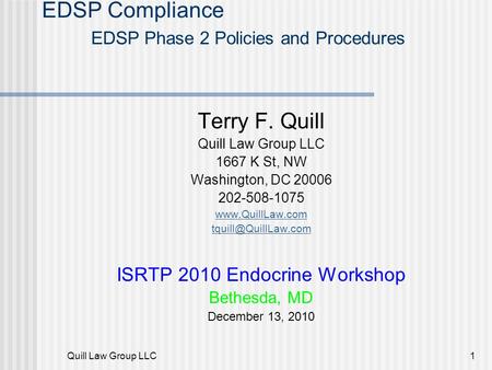 Quill Law Group LLC1 EDSP Compliance EDSP Phase 2 Policies and Procedures Terry F. Quill Quill Law Group LLC 1667 K St, NW Washington, DC 20006 202-508-1075.