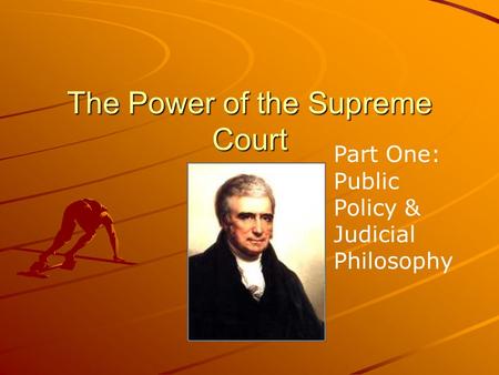 The Power of the Supreme Court Part One: Public Policy & Judicial Philosophy.