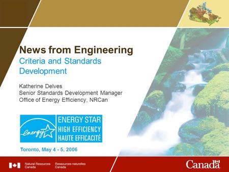 News from Engineering Criteria and Standards Development Katherine Delves Senior Standards Development Manager Office of Energy Efficiency, NRCan Toronto,