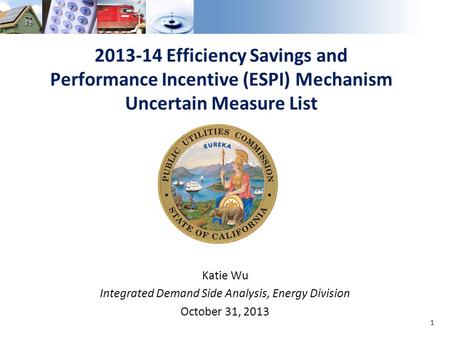 2013-14 Efficiency Savings and Performance Incentive (ESPI) Mechanism Uncertain Measure List Katie Wu Integrated Demand Side Analysis, Energy Division.