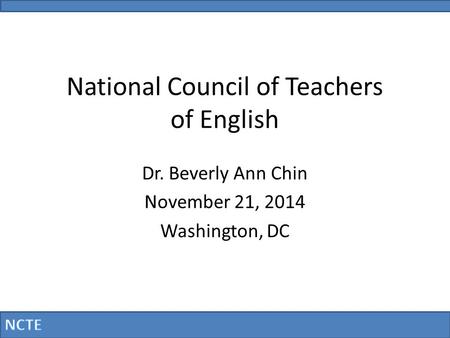 National Council of Teachers of English Dr. Beverly Ann Chin November 21, 2014 Washington, DC.