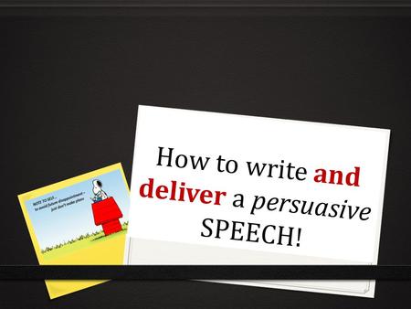 How to write and deliver a persuasive SPEECH!. STEP 1. STEP 1. MAKE SURE THAT YOU CHOOSE A TOPIC WHICH INTERESTS YOU! Here are a few different speech.