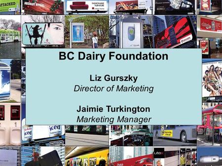 BC Dairy Foundation Liz Gurszky Director of Marketing Jaimie Turkington Marketing Manager.