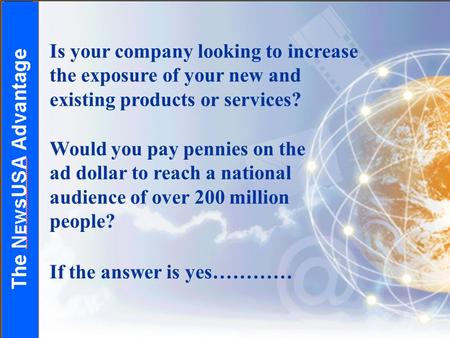 Is your company looking to increase the exposure of your new and existing products or services? Would you pay pennies on the ad dollar to reach a national.