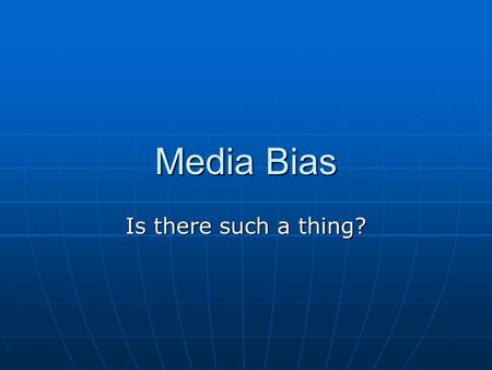 Media Bias Is there such a thing?. One of the most popular sports today is to bash the media for “the media bias.” The most common claim is that the media.