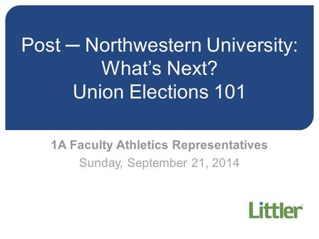 Post ─ Northwestern University: What’s Next? Union Elections 101 1A Faculty Athletics Representatives Sunday, September 21, 2014.