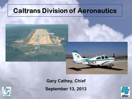 Gary Cathey, Chief September 13, 2013 Caltrans Division of Aeronautics.