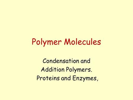 Polymer Molecules Condensation and Addition Polymers.