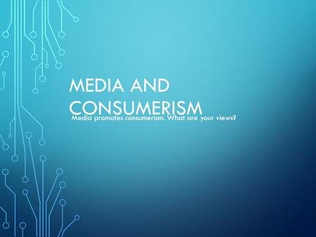 Media and Consumerism Media promotes consumerism. What are your views?