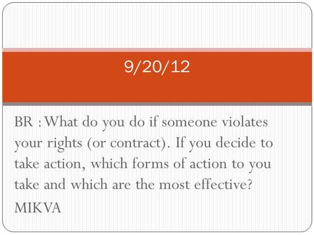 BR : What do you do if someone violates your rights (or contract). If you decide to take action, which forms of action to you take and which are the most.