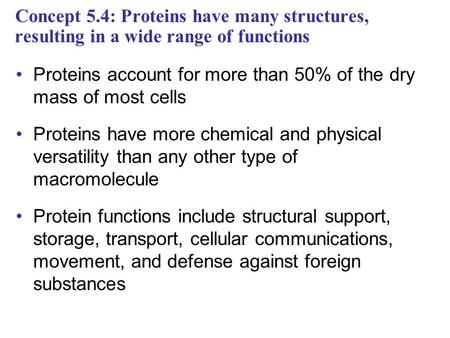 Proteins account for more than 50% of the dry mass of most cells