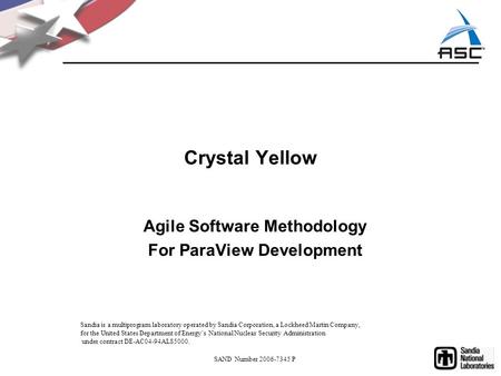 Crystal Yellow Agile Software Methodology For ParaView Development Sandia is a multiprogram laboratory operated by Sandia Corporation, a Lockheed Martin.