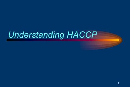 Understanding HACCP Module 1 is intended to teach the participant the following objectives: Define food safety and food quality Define and provide examples.