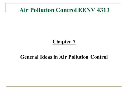 Air Pollution Control EENV 4313 Chapter 7 General Ideas in Air Pollution Control.
