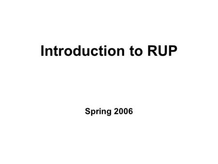 Introduction to RUP Spring 2006. Sharif Univ. of Tech.2 Outlines What is RUP? RUP Phases –Inception –Elaboration –Construction –Transition.