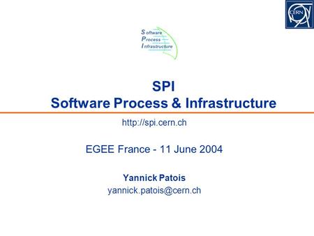SPI Software Process & Infrastructure  EGEE France - 11 June 2004 Yannick Patois