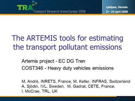 The ARTEMIS tools for estimating the transport pollutant emissions Artemis project - EC DG Tren COST346 - Heavy duty vehicles emissions M. André, INRETS,