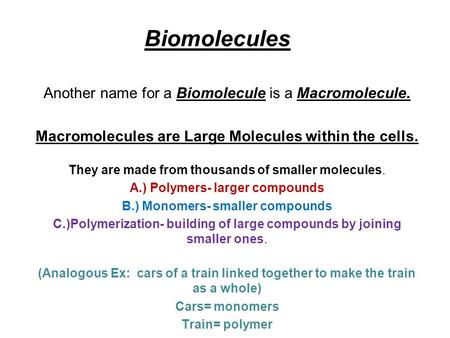 Biomolecules Another name for a Biomolecule is a Macromolecule.