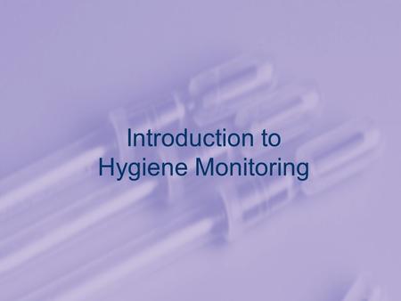 Introduction to Hygiene Monitoring. Contents 1.The Role of Hygiene Monitoring in Food Safety 2.Cleaning and Sanitation 3.Monitoring Methods 4.An Overview.