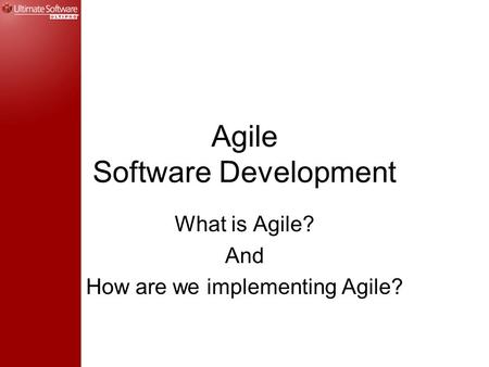 Agile Software Development What is Agile? And How are we implementing Agile?