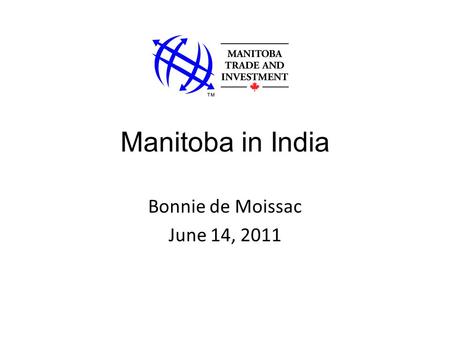 Manitoba in India Bonnie de Moissac June 14, 2011.