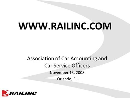 WWW.RAILINC.COM Association of Car Accounting and Car Service Officers November 13, 2008 Orlando, FL.
